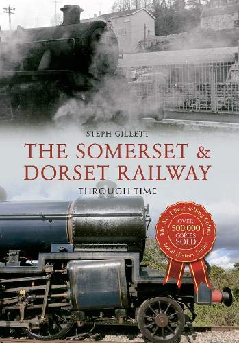 9781445650371: The Somerset & Dorset Railway Through Time