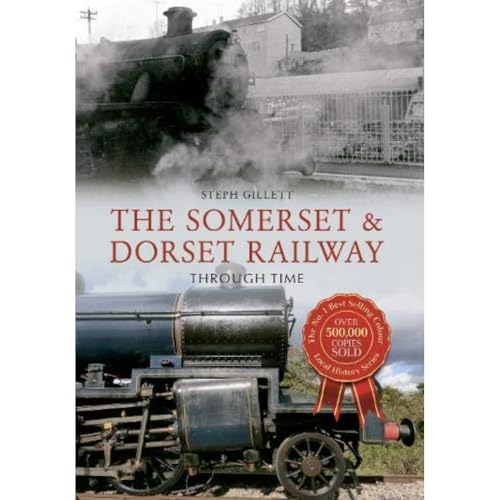 9781445650371: The Somerset & Dorset Railway Through Time