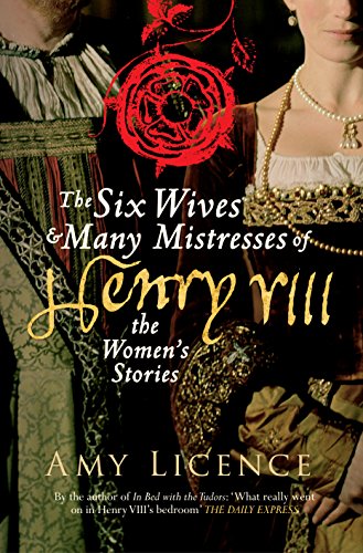 9781445650524: The Six Wives & Many Mistresses of Henry VIII: The Women's Stories