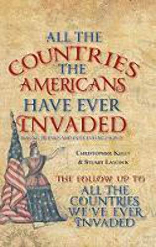 9781445651767: All the Countries the Americans Have Ever Invaded: Making Friends and Influencing People?