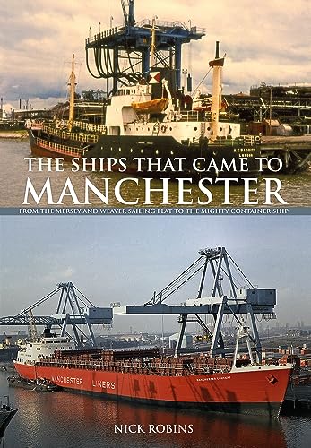 Beispielbild fr The Ships That Came to Manchester: From the Mersey and Weaver Sailing Flat to the Mighty Container Ship zum Verkauf von WorldofBooks