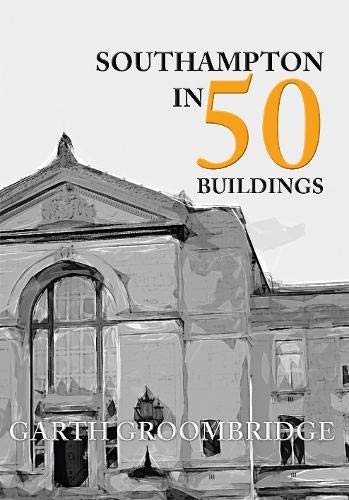 Stock image for Southampton in 50 Buildings for sale by AwesomeBooks