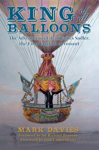 Imagen de archivo de King of All Balloons: The Adventurous Life of James Sadler, The First English Aeronaut a la venta por Ed's Editions LLC, ABAA