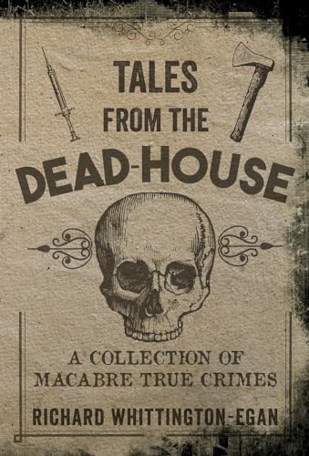 Beispielbild fr Tales from the Dead-House: A Collection of Macabre True Crimes zum Verkauf von AwesomeBooks