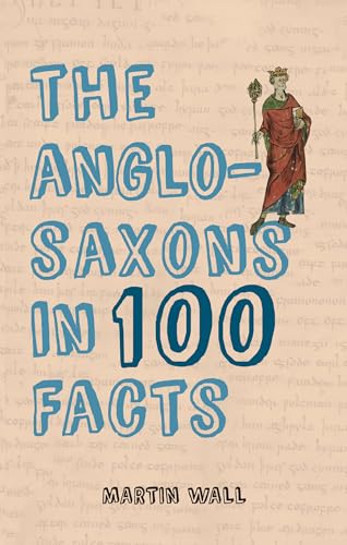 9781445656380: The Anglo-Saxons in 100 Facts