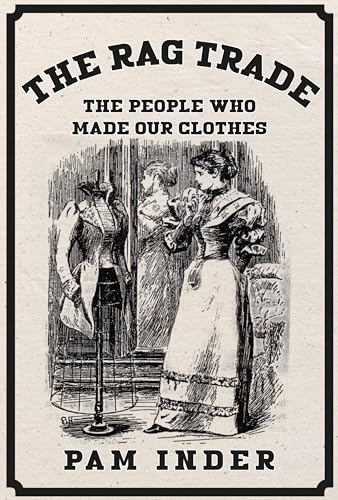 Stock image for The Rag Trade: The People Who Made Our Clothes for sale by WorldofBooks