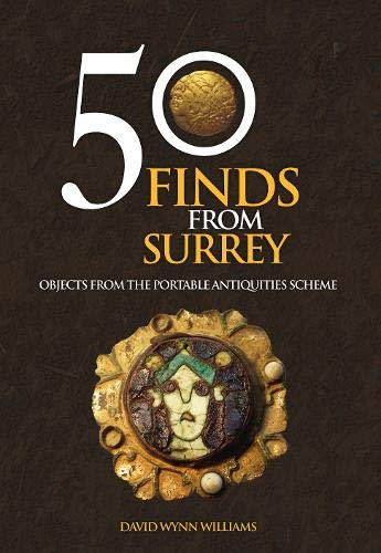 Stock image for 50 Finds From Surrey: Objects from the Portable Antiquities Scheme for sale by WorldofBooks