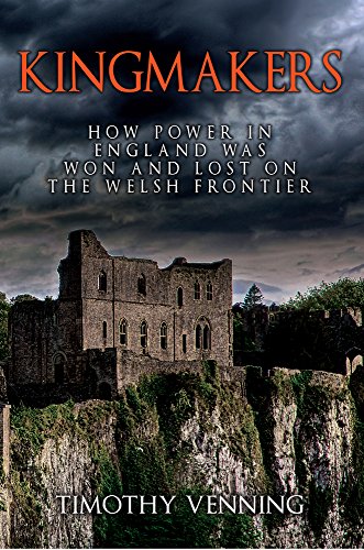 Imagen de archivo de Kingmakers: How Power in England Was Won and Lost on the Welsh Frontier a la venta por WorldofBooks