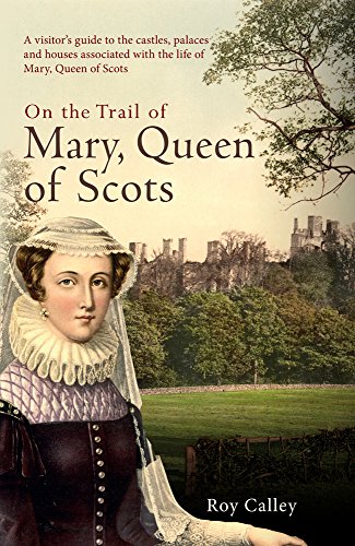 Beispielbild für On the Trail of Mary, Queen of Scots: A visitor?s guide to the castles, palaces and houses associated with the life of Mary, Queen of Scots zum Verkauf von medimops