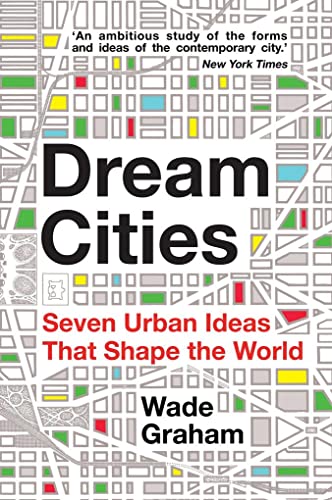 Imagen de archivo de Dream Cities: Seven Urban Ideas That Shape the World a la venta por ThriftBooks-Atlanta