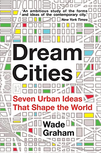 Stock image for Dream Cities: Seven Urban Ideas That Shape the World for sale by ThriftBooks-Atlanta