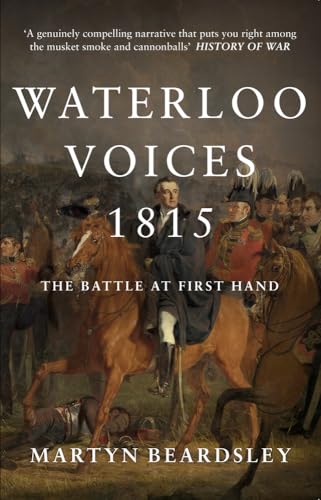 Stock image for Waterloo Voices 1815: The Battle at First Hand for sale by Goldstone Books