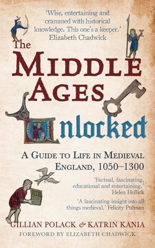 9781445660219: The Middle Ages Unlocked: A Guide to Life in Medieval England, 1050 1300