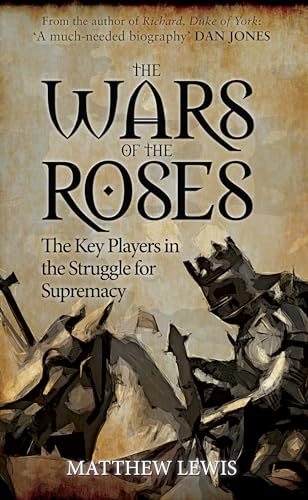 Beispielbild fr The Wars of the Roses: The Key Players in the Struggle for Supremacy zum Verkauf von WorldofBooks