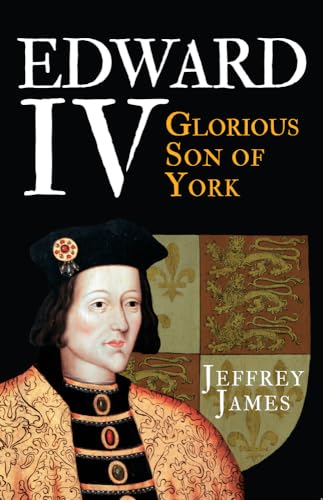 

Edward IV: Glorious Son of York