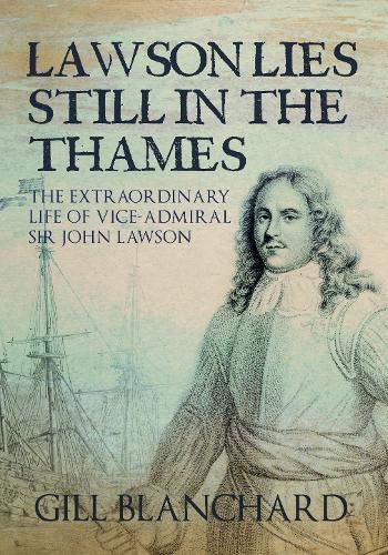 Beispielbild fr Lawson Lies Still in the Thames: The Extraordinary Life of Vice-Admiral Sir John Lawson zum Verkauf von WorldofBooks