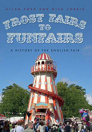 Stock image for Frost Fairs to Funfairs: A History of the English Fair for sale by WorldofBooks