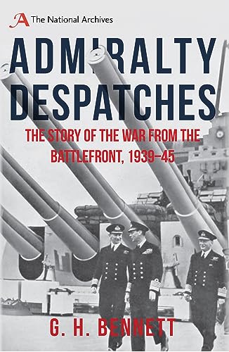 Stock image for Admiralty Despatches: The Story of the War from the Battlefront 1939-45 for sale by MusicMagpie