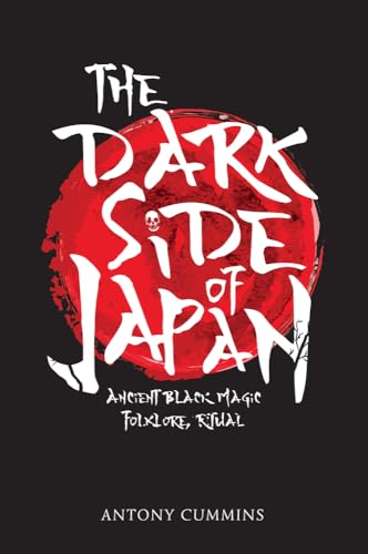 Beispielbild fr The Dark Side of Japan: Ancient Black Magic, Folklore, Ritual zum Verkauf von Bookmans