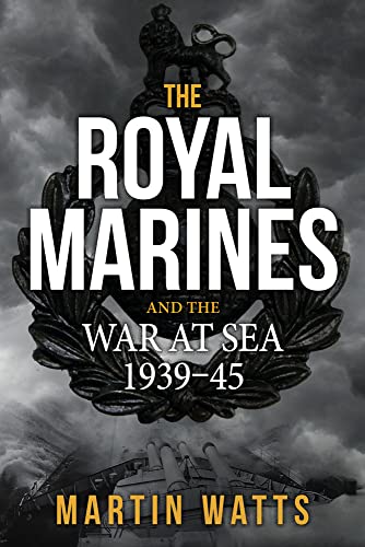 9781445663180: The Royal Marines and the War at Sea 1939-45