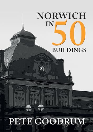 Imagen de archivo de Norwich in 50 Buildings a la venta por THE SAINT BOOKSTORE