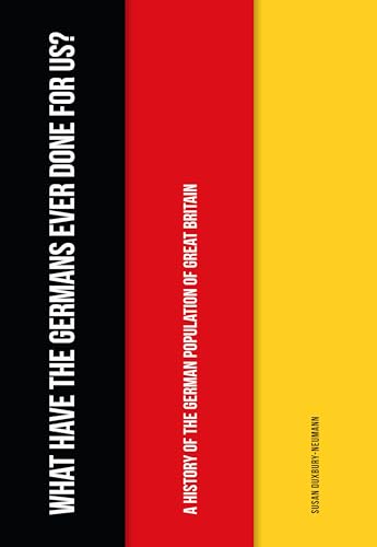 Beispielbild für What Have the Germans Ever Done for Us?: A History of the German Population of Great Britain zum Verkauf von medimops
