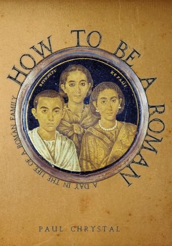 Stock image for How to be a Roman: A Day in the Life of a Roman Family for sale by WorldofBooks