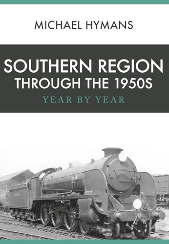 9781445666198: Southern Region Through the 1950s: Year by Year