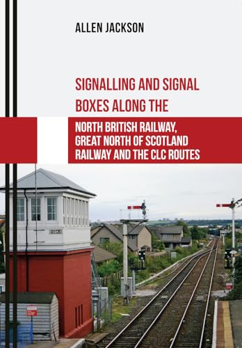 Beispielbild fr Signalling and Signal Boxes Along the North British Railway, Great North of Scotland Railway and the CLC Routes zum Verkauf von Blackwell's