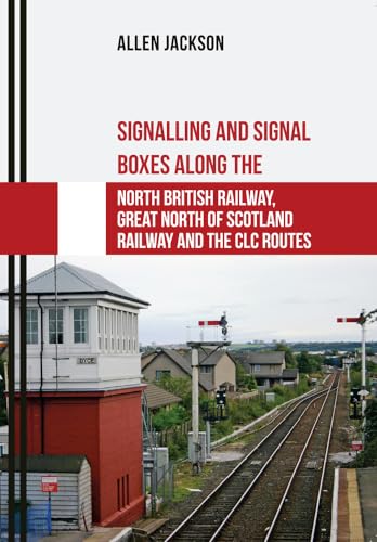 Stock image for Signalling and Signal Boxes Along the North British Railway, Great North of Scotland Railway and the CLC Routes for sale by Blackwell's