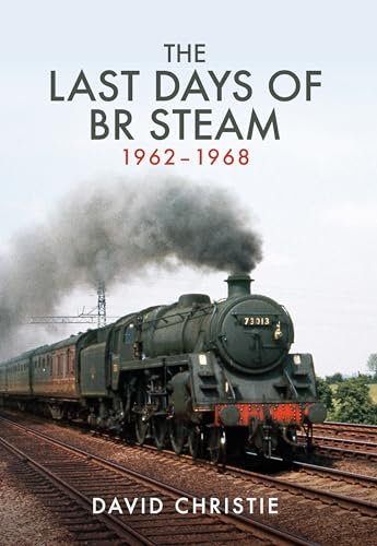 Stock image for The Last Days of Steam on the BR 1962-1968 for sale by Blackwell's
