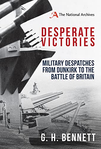 Stock image for Desperate Victories: Military Despatches from Dunkirk to the Battle of Britain for sale by Powell's Bookstores Chicago, ABAA