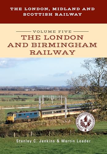 Beispielbild fr The London, Midlands and Scottish Railway. Volume 5 The London and Birmingham Railway zum Verkauf von Blackwell's