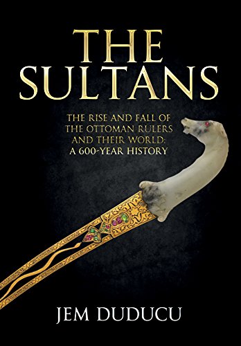 Beispielbild fr The Sultans: The Rise and Fall of the Ottoman Rulers and Their World: A 600-Year History zum Verkauf von WorldofBooks