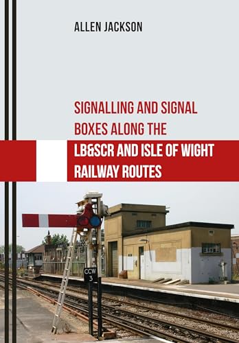 Beispielbild fr Signalling and Signal Boxes Along the LB&SCR and Isle of Wight Railway Routes zum Verkauf von Books From California