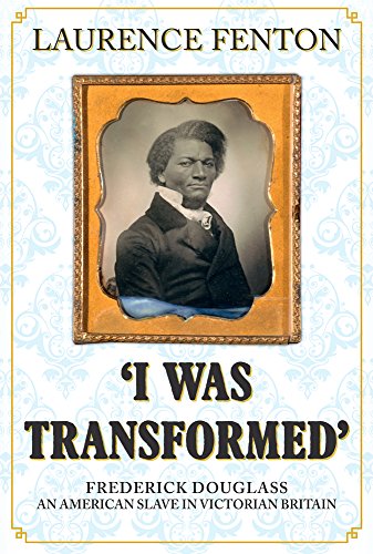 Stock image for I Was Transformed' Frederick Douglass: An American Slave in Victorian Britain for sale by SecondSale
