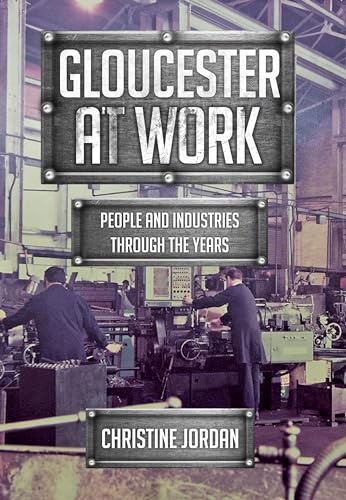 Stock image for Gloucester at Work: People and Industries Through the Years for sale by WorldofBooks