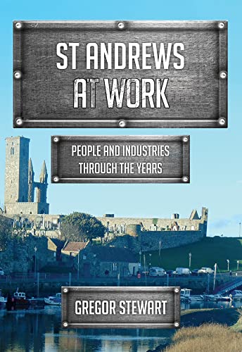 9781445670881: St Andrews At Work: People and Industries Through the Years