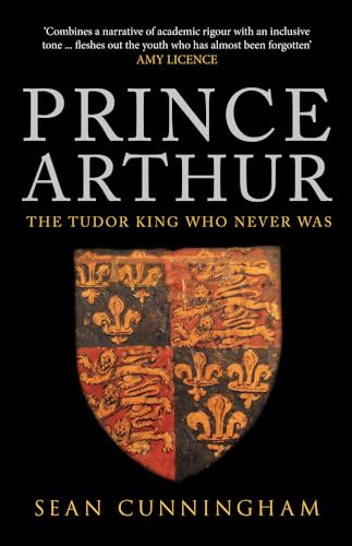 Stock image for Prince Arthur: The Tudor King Who Never Was for sale by WorldofBooks