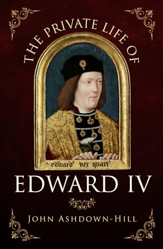 Beispielbild fr The Private Life of Edward IV zum Verkauf von Blackwell's