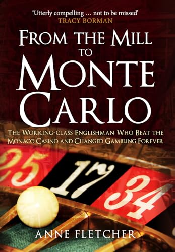 Beispielbild fr From the Mill to Monte Carlo: The Working-Class Englishman Who Beat the Monaco Casino and Changed Gambling Forever zum Verkauf von WorldofBooks