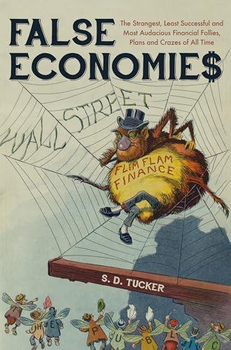 Stock image for False Economies: The Strangest, Least Successful and Most Audacious Financial Follies, Plans and Crazes of All Time for sale by AwesomeBooks