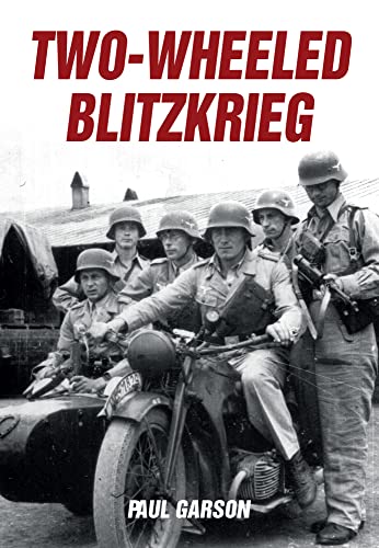 Stock image for Two-Wheeled Blitzkrieg (German Wartime Motorcycles) for sale by Simon and Kathy