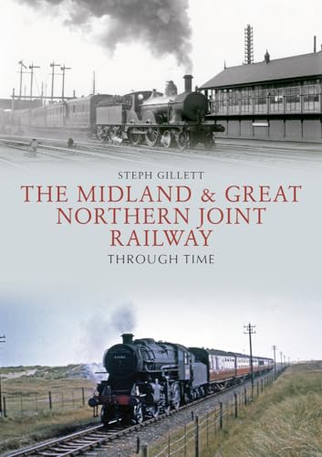 Beispielbild fr The Midland & Great Northern Joint Railway Through Time zum Verkauf von WorldofBooks