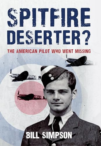 9781445672861: Spitfire Deserter?: The American Pilot Who Went Missing