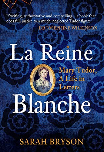 Stock image for La Reine Blanche: Mary Tudor, A Life in Letters for sale by Bahamut Media