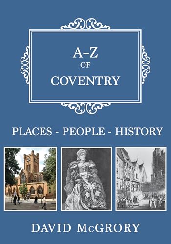 Stock image for A-Z of Coventry: Places-People-History for sale by AwesomeBooks