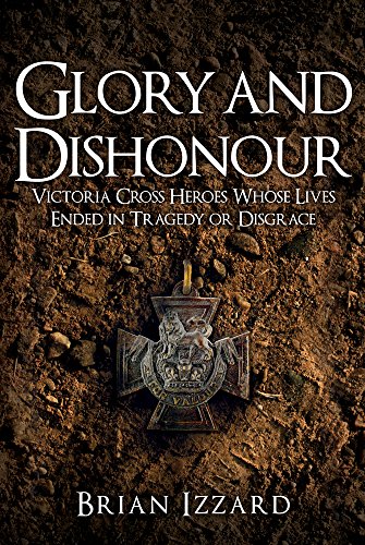 Stock image for Glory and Dishonour: Victoria Cross Heroes Whose Lives Ended in Tragedy or Disgrace for sale by WorldofBooks