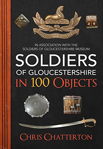 Stock image for Soldiers of Gloucestershire in 100 Objects for sale by HPB-Ruby