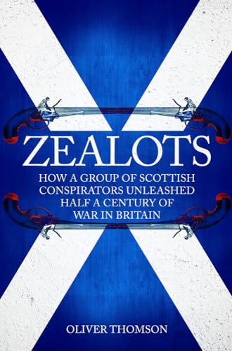 Stock image for Zealots: How a Group of Scottish Conspirators Unleashed Half a Century of War in Britain for sale by PlumCircle